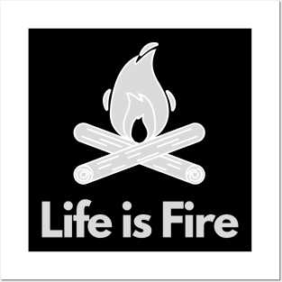 Life is Fire -Camping, Hiking Posters and Art